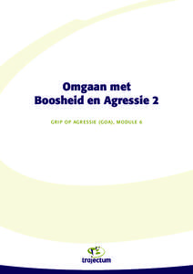 1  Omgaan met Boosheid en Agressie 2 G r i p o p Ag r essi e ( GoA) , mod u le 6