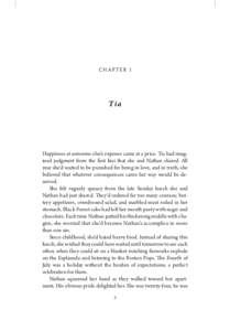 CHAPTER 1  Tia Happiness at someone else’s expense came at a price. Tia had imagined judgment from the first kiss that she and Nathan shared. All year she’d waited to be punished for being in love, and in truth, she