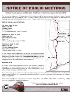 NOTICE OF PUBLIC MEETINGS Danbury Branch Improvement Program - Draft/Final Environmental Impact Statement (EIS) The Connecticut Department of Transportation (CTDOT), the Federal Transit Administration, the South Western 
