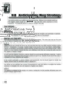 9.8 Anticipating Neg Strategy This activity develops case-building and critical thinking skills. Students try to anticipate arguments that negative teams would run against their case, and then make responses to those arg