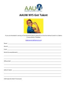 AAUW NYS Got Talent  If you are interested in serving on the AAUW NYS Board, please fill out the form below & send it to Edwina Frances Martin, President () Name __________________________________