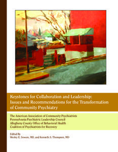 Keystones for Collaboration and Leadership: Issues and Recommendations for the Transformation of Community Psychiatry The American Association of Community Psychiatrists Pennsylvania Psychiatric Leadership Council Allegh