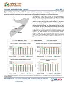 Somalia Livestock Price Bulletin  March 2015 The Famine Early Warning Systems Network (FEWS NET) monitors trends in staple food prices in countries vulnerable to food insecurity. For each FEWS NET country and region, the