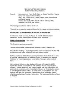 VERMONT LOTTERY COMMISSION September 15, 2010, 10:30 a.m. Present: Commissioners: Frank Cioffi, Chair; Art Ristau, Vice Chair; Virginia Barry, Tom Scala and Richard Bailey