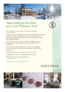 Vinprovarhelg på Saxå Bruk den 12 till 14 februari 2016 –Varmt välkomna till en vårvinter-helg i vinets tecken på Saxå Herrgård med mig som cicerion. Veckoslutet inleds på fredagskvällen med vinkåseri samt bu