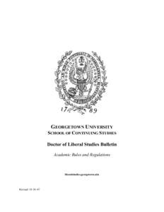 GEORGETOWN UNIVERSITY  SCHOOL OF CONTINUING STUDIES Doctor of Liberal Studies Bulletin Academic Rules and Regulations