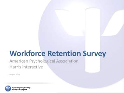 Workforce Retention Survey American Psychological Association Harris Interactive August 2012  Methodology