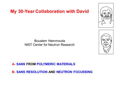 My  30-­Year  Collaboration  with  David  Boualem  Hammouda NIST  Center  for  Neutron  Research  A-­ SANS FROM  POLYMERIC  MATERIALS