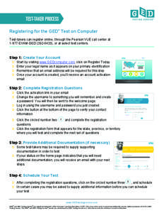 TEST-TAKER PROCESS ® Registering for the GED Test on Computer Test-takers can register online, through the Pearson VUE call center at[removed]EXAM-GED[removed]), or at select test centers.