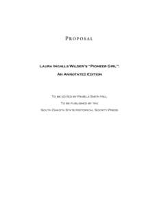 PROPOSAL  Laura Ingalls Wilder’s “Pioneer Girl”: An Annotated Edition  To be edited by Pamela Smith Hill