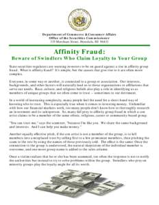 Department of Commerce & Consumer Affairs Office of the Securities Commissioner 335 Merchant Street, Honolulu, HI[removed]Affinity Fraud: Beware of Swindlers Who Claim Loyalty to Your Group