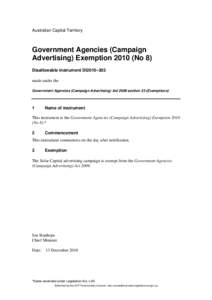 Australian Capital Territory  Government Agencies (Campaign Advertising) Exemption[removed]No 8) Disallowable instrument DI2010–303 made under the