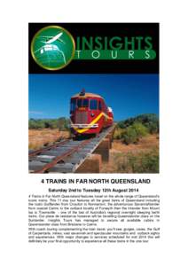 4 TRAINS IN FAR NORTH QUEENSLAND Saturday 2nd to Tuesday 12th August[removed]Trains in Far North Queensland features travel on the whole range of Queensland’s iconic trains. This 11 day tour features all the great train
