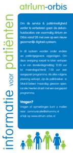 informatie voor patiënten  Om de service & patiëntveiligheid verder te verbeteren gaan de ziekenhuislocaties van voormalig Atrium en Orbis vanaf 28 mei over op een nieuw gezamenlijk digitaal systeem.