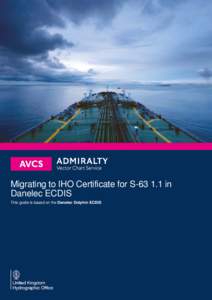 Migrating to IHO Certificate for Sin Danelec ECDIS This guide is based on the Danelec Dolphin ECDIS Migrating to IHO certificate for S