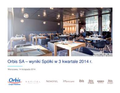 Novotel Katowice Centrum  Orbis SA – wyniki Spółki w 3 kwartale 2014 r. Warszawa, 14 listopada 2014  Orbis odnotował znaczną poprawę wyników