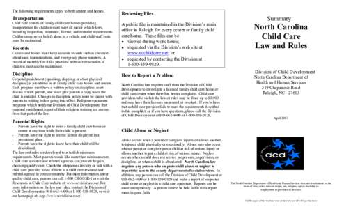 The following requirements apply to both centers and homes.  Transportation Child care centers or family child care homes providing transportation for children must meet all motor vehicle laws, including inspection, insu