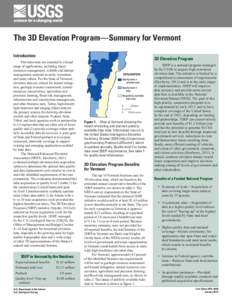 The 3D Elevation Program—Summary for Vermont Introduction Elevation data are essential to a broad range of applications, including forest resources management, wildlife and habitat management, national security, recrea