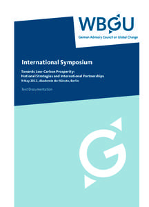 International Symposium Towards Low-Carbon Prosperity: National Strategies and International Partnerships 9 May 2012, Akademie der Künste, Berlin  Text Documentation