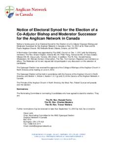 Notice of Electoral Synod for the Election of a Co-Adjutor Bishop and Moderator Successor for the Anglican Network in Canada Notice is hereby given of an Electoral Synod for the Election of a Co-Adjutor Diocesan Bishop a