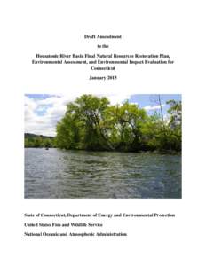 Draft Amendment to the Housatonic River Basin Final Natural Resources Restoration Plan, Environmental Assessment, and Environmental Impact Evaluation for Connecticut January 2013