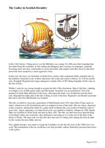 The Galley in Scottish Heraldry  In the 12th Century, Viking power over the Hebrides was waning. For 400 years their longships had prevailed along the coastlines, at first raiding and pillaging, then carrying on campaign