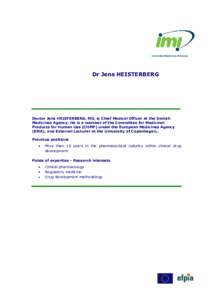 Dr Jens HEISTERBERG  Doctor Jens HEISTERBERG, MD, is Chief Medical Officer at the Danish Medicines Agency. He is a member of the Committee for Medicinal Products for Human Use (CHMP) under the European Medicines Agency (