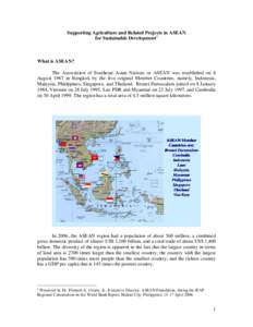 Supporting Agriculture and Related Projects in ASEAN for Sustainable Development1 What is ASEAN? The Association of Southeast Asian Nations or ASEAN was established on 8 August 1967 in Bangkok by the five original Member