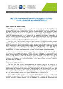 IRELAND: INVENTORY OF ESTIMATED BUDGETARY SUPPORT AND TAX EXPENDITURES FOR FOSSIL-FUELS Energy resources and market structure Ireland has few fossil-energy resources and is highly dependent on energy imports. The only in