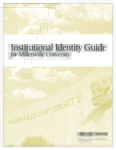 Institutional Identity Guide for Millersville University Published by University Communications & Marketing Last updated March 2014