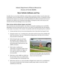 Indiana Department of Natural Resources Division of Fish & Wildlife Deer-Vehicle Collisions and You Annually, there are more than 14,000 deer-vehicle collisions reported in Indiana. If you live where deer are abundant, s