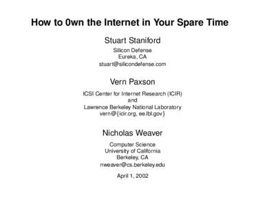 How to 0wn the Internet in Your Spare Time Stuart Staniford Silicon Defense Eureka, CA 