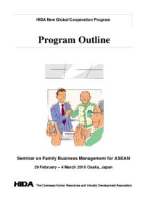 HIDA New Global Cooperation Program  Program Outline Seminar on Family Business Management for ASEAN 29 February – 4 March 2016 Osaka, Japan