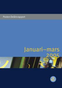 Posten Delårsrapport  Januari–mars 2005  Posten AB (publ · Delårsrapport januari–mars 2005