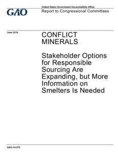 GAO[removed], CONFLICT MATERIALS: Stakeholder Options for Responsible Sourcing Expanding, but More Information on Smelters Is Needed