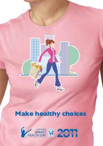 Make healthy choices  yy A growing body of evidence shows the link between physical activity and a lower risk of developing breast cancer  yy Engaging in physical activity, maintaining a normal body weight , and eating