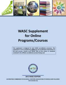 WASC Supplement for Online Programs/Courses This supplement is designed for joint WASC accreditation processes. This supplement is to be completed in addition to all accreditation expectations in the joint process. Schoo