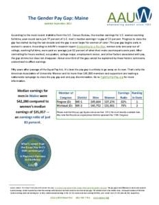 The Gender Pay Gap: Maine Updated September 2013 According to the most recent statistics from the U.S. Census Bureau, the median earnings for U.S. women working full time, year-round were just 77 percent of U.S. men’s 