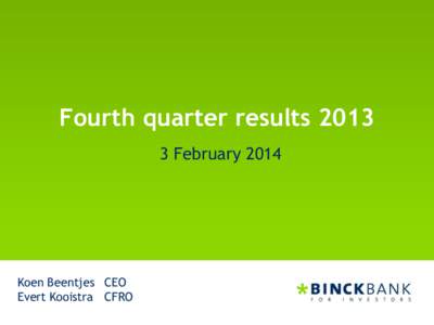 Fourth quarter resultsFebruary 2014 Koen Beentjes CEO Evert Kooistra CFRO