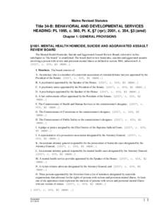 Maine Revised Statutes  Title 34-B: BEHAVIORAL AND DEVELOPMENTAL SERVICES HEADING: PL 1995, c. 560, Pt. K, §7 (rpr); 2001, c. 354, §3 (amd) Chapter 1: GENERAL PROVISIONS §1931. MENTAL HEALTH HOMICIDE, SUICIDE AND AGGR