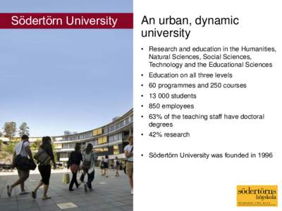 Södertörn University  An urban, dynamic university • Research and education in the Humanities, Natural Sciences, Social Sciences,