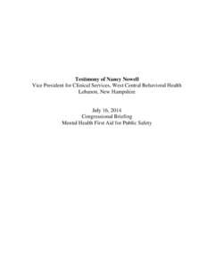 Testimony of Nancy Nowell Vice President for Clinical Services, West Central Behavioral Health Lebanon, New Hampshire July 16, 2014 Congressional Briefing