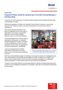 Yarraville Terminal Community News August 2014 Kingsville Primary Grade Six students give Yarraville Terminal Manager a friendly grilling It was a far cry from a typical day in the office for Mobil Yarraville Terminal Ma