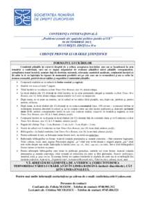 CONFERINŢA INTERNAŢIONALĂ: ,,Probleme actuale ale spaţiului politico-juridic al UE” 30 OCTOMBRIE 2015, BUCUREŞTI, EDIŢIA a II-a  CERINŢE PRIVIND LUCRĂRILE ŞTIINŢIFICE