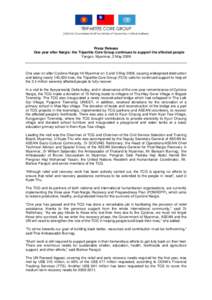 Press Release One year after Nargis: the Tripartite Core Group continues to support the affected people Yangon, Myanmar, 2 May 2009 One year on after Cyclone Nargis hit Myanmar on 2 and 3 May 2008, causing widespread des