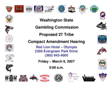 Washington State Gambling Commission Proposed 27 Tribe Compact Amendment Hearing Red Lion Hotel – Olympia 2300 Evergreen Park Drive