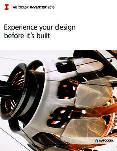 Experience your design before it’s built Make Digital Prototyping your competitive advantage Autodesk Inventor allows you to complete your design quickly,