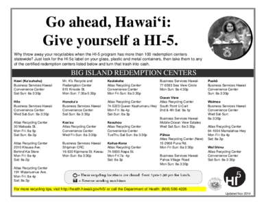 Go ahead, Hawai‘i: Give yourself a HI-5. Why throw away your recyclables when the HI-5 program has more than 100 redemption centers statewide? Just look for the HI 5¢ label on your glass, plastic and metal containers,