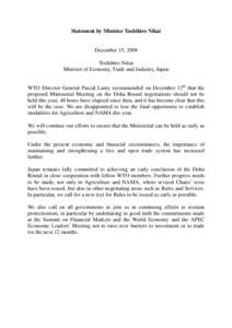 Statement by Minister Toshihiro Nikai  December 15, 2008 Toshihiro Nikai Minister of Economy, Trade and Industry, Japan WTO Director General Pascal Lamy recommended on December 12th that the