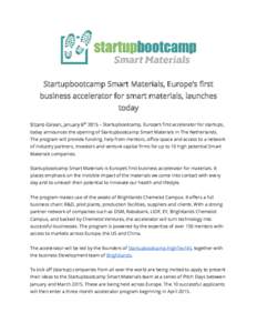 Startupbootcamp Smart Materials, Europe’s first business accelerator for smart materials, launches today Sittard-Geleen, January 6th 2015 – Startupbootcamp, Europe’s first accelerator for startups, today announces 